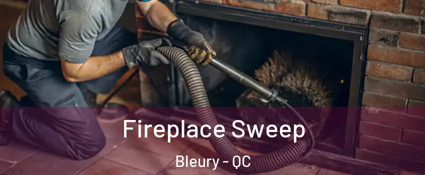  Fireplace Sweep Bleury - QC
