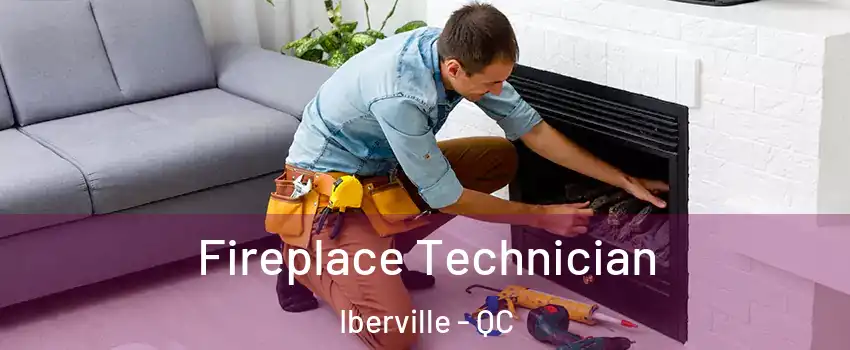 Fireplace Technician Iberville - QC