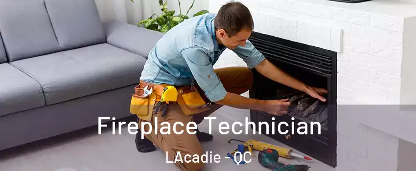 Fireplace Technician LAcadie - QC