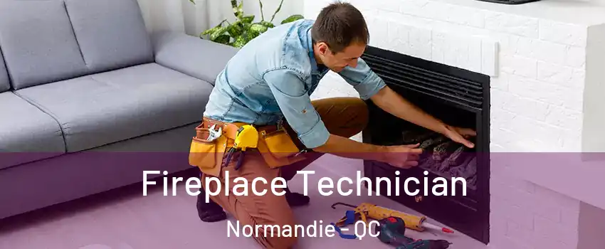 Fireplace Technician Normandie - QC