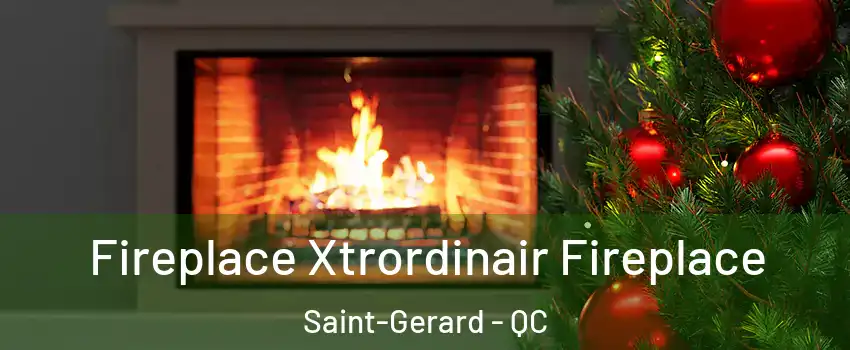 Fireplace Xtrordinair Fireplace Saint-Gerard - QC