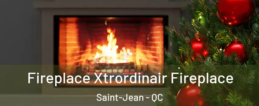 Fireplace Xtrordinair Fireplace Saint-Jean - QC