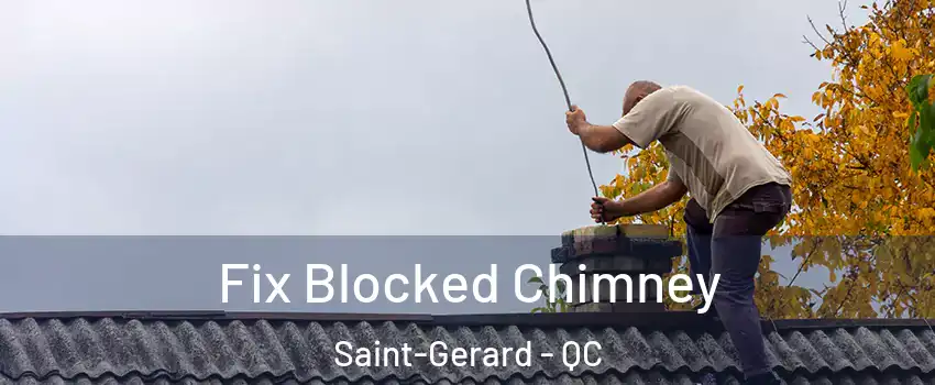  Fix Blocked Chimney Saint-Gerard - QC