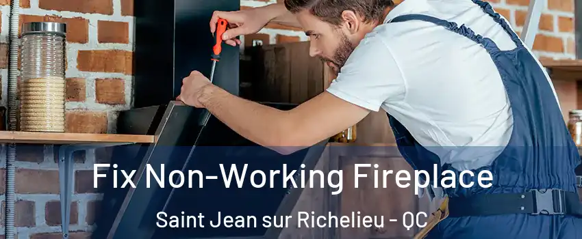  Fix Non-Working Fireplace Saint Jean sur Richelieu - QC