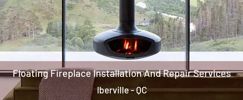  Floating Fireplace Installation And Repair Services Iberville - QC