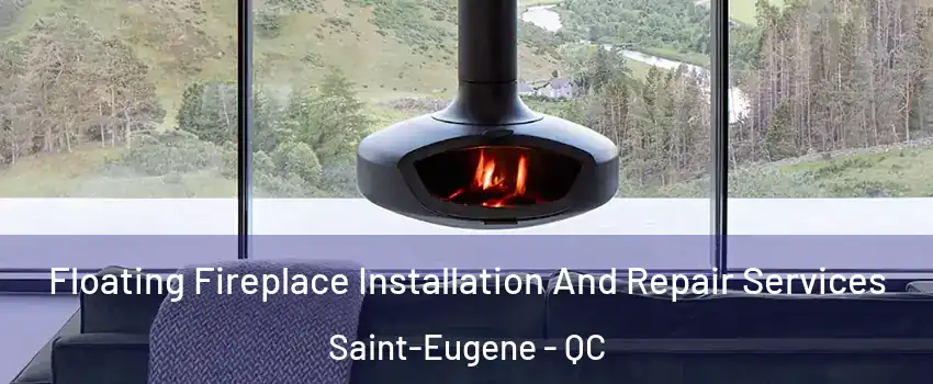  Floating Fireplace Installation And Repair Services Saint-Eugene - QC