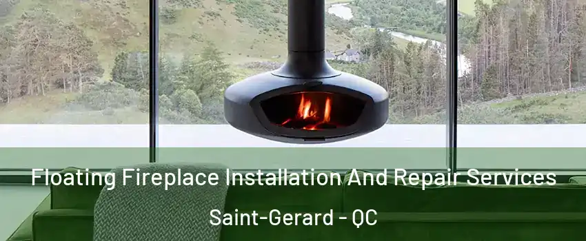  Floating Fireplace Installation And Repair Services Saint-Gerard - QC