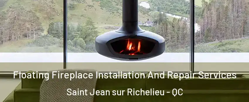 Floating Fireplace Installation And Repair Services Saint Jean sur Richelieu - QC