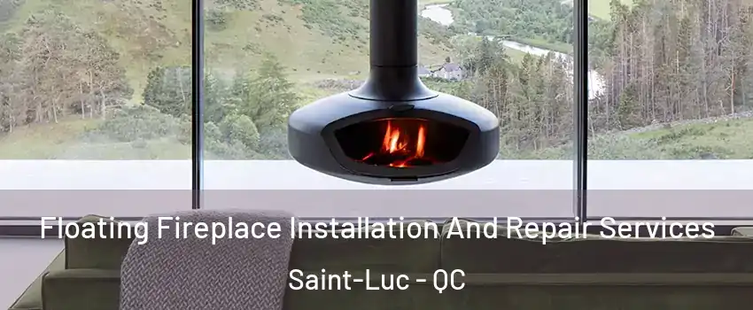  Floating Fireplace Installation And Repair Services Saint-Luc - QC
