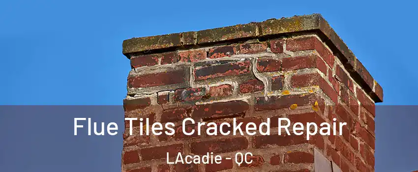  Flue Tiles Cracked Repair LAcadie - QC