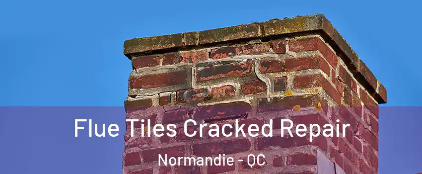 Flue Tiles Cracked Repair Normandie - QC