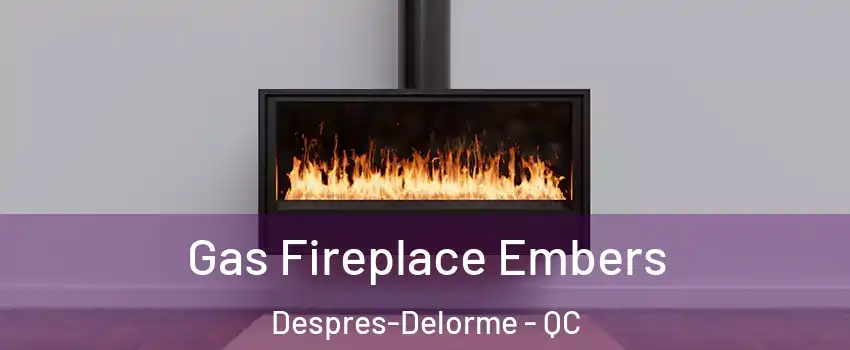  Gas Fireplace Embers Despres-Delorme - QC
