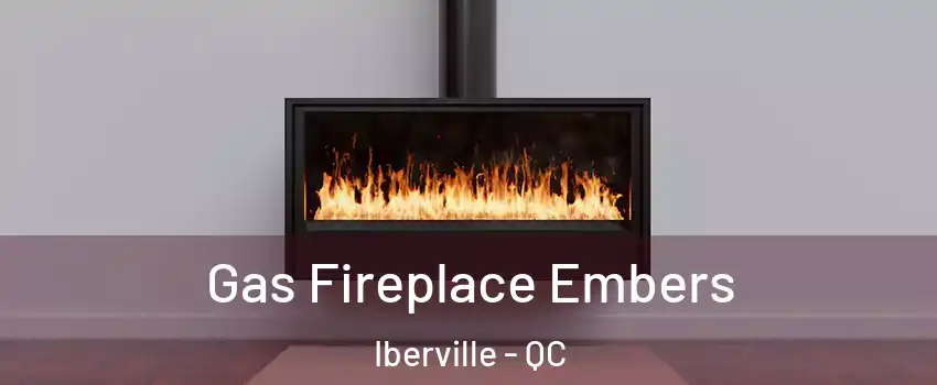 Gas Fireplace Embers Iberville - QC