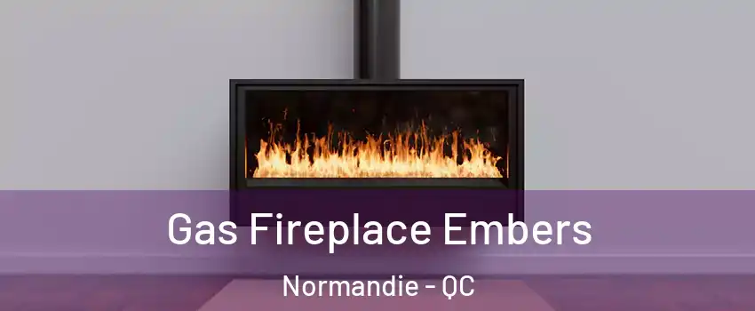  Gas Fireplace Embers Normandie - QC