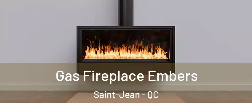  Gas Fireplace Embers Saint-Jean - QC