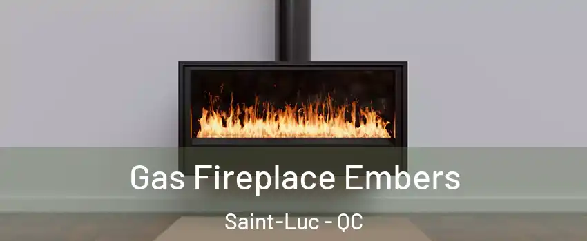 Gas Fireplace Embers Saint-Luc - QC
