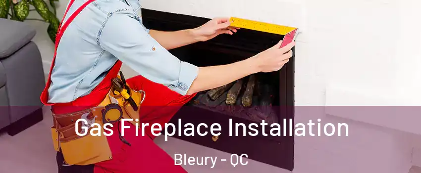  Gas Fireplace Installation Bleury - QC