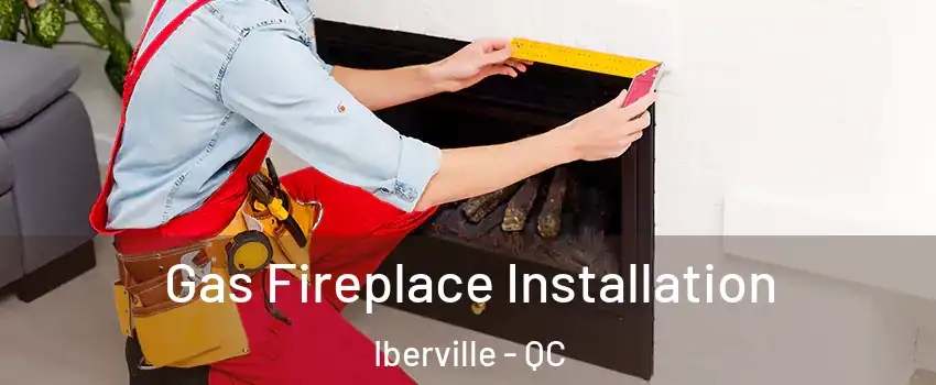  Gas Fireplace Installation Iberville - QC