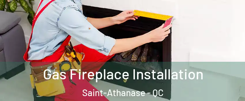  Gas Fireplace Installation Saint-Athanase - QC