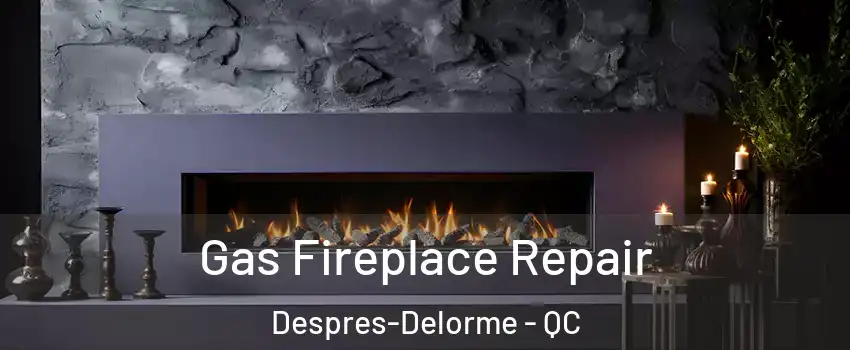  Gas Fireplace Repair Despres-Delorme - QC