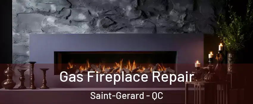 Gas Fireplace Repair Saint-Gerard - QC