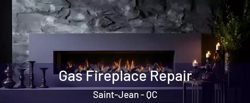  Gas Fireplace Repair Saint-Jean - QC