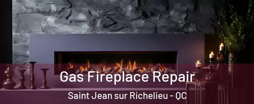  Gas Fireplace Repair Saint Jean sur Richelieu - QC
