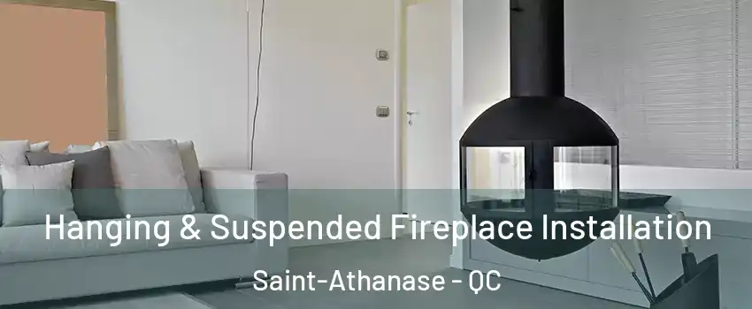 Hanging & Suspended Fireplace Installation Saint-Athanase - QC