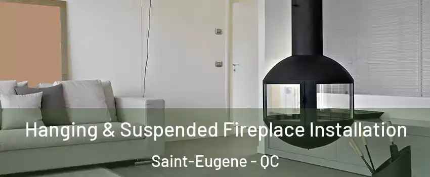 Hanging & Suspended Fireplace Installation Saint-Eugene - QC