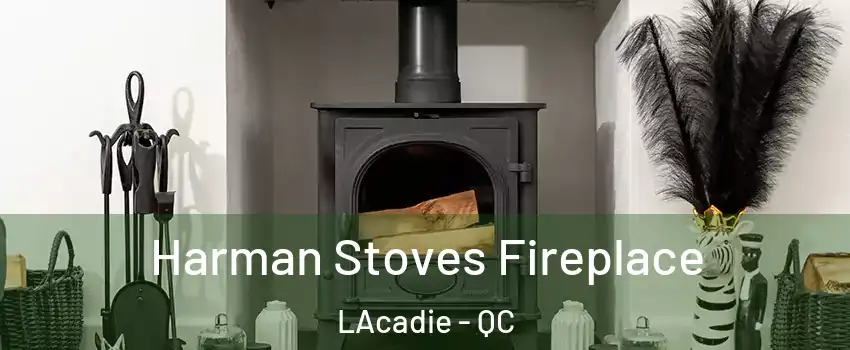  Harman Stoves Fireplace LAcadie - QC
