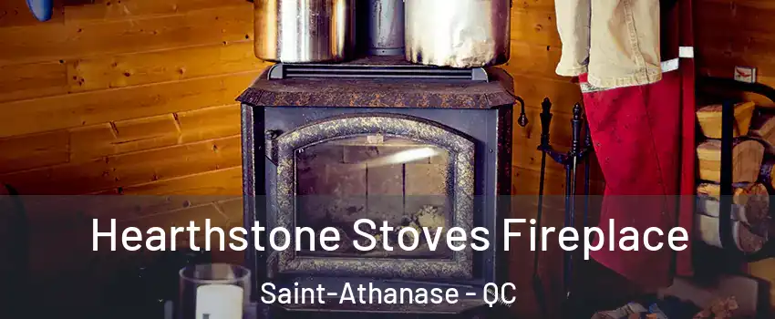 Hearthstone Stoves Fireplace Saint-Athanase - QC