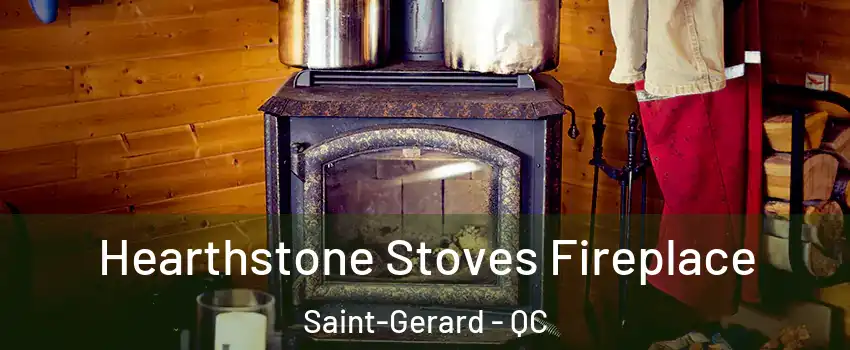 Hearthstone Stoves Fireplace Saint-Gerard - QC