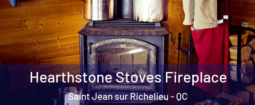 Hearthstone Stoves Fireplace Saint Jean sur Richelieu - QC