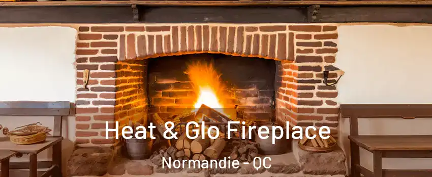  Heat & Glo Fireplace Normandie - QC