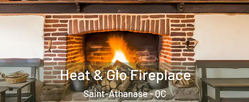  Heat & Glo Fireplace Saint-Athanase - QC