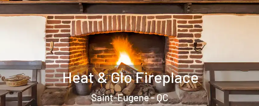  Heat & Glo Fireplace Saint-Eugene - QC