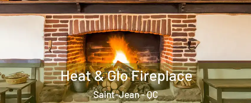  Heat & Glo Fireplace Saint-Jean - QC