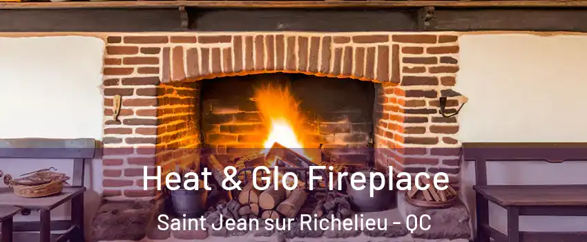  Heat & Glo Fireplace Saint Jean sur Richelieu - QC