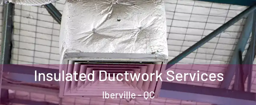  Insulated Ductwork Services Iberville - QC