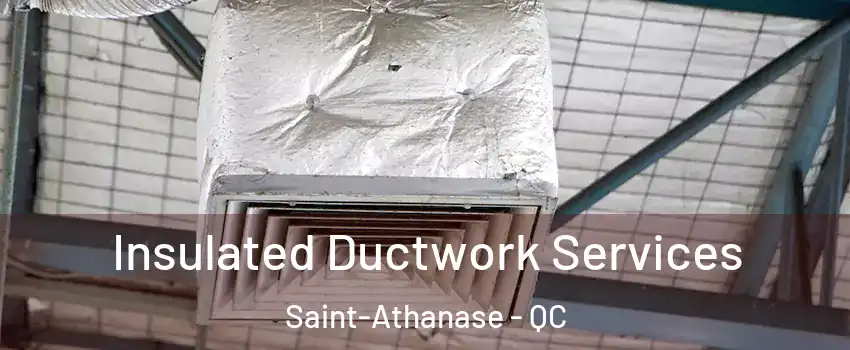  Insulated Ductwork Services Saint-Athanase - QC