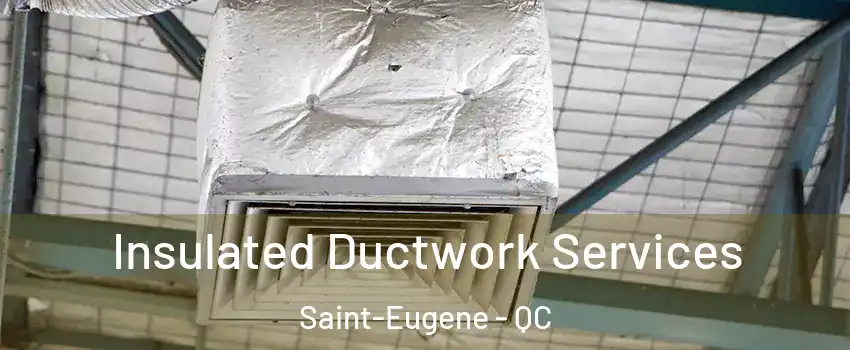  Insulated Ductwork Services Saint-Eugene - QC