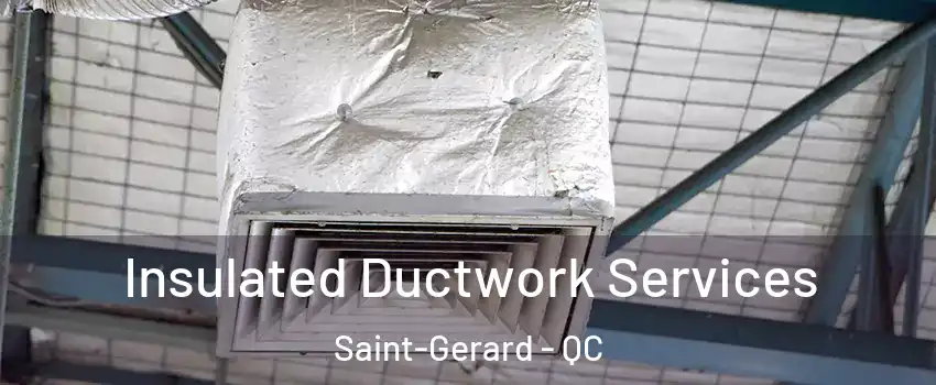  Insulated Ductwork Services Saint-Gerard - QC