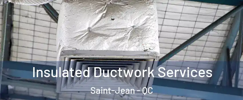  Insulated Ductwork Services Saint-Jean - QC