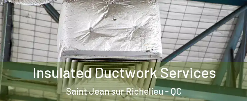 Insulated Ductwork Services Saint Jean sur Richelieu - QC