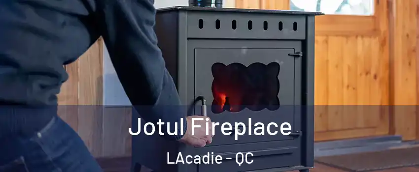  Jotul Fireplace LAcadie - QC