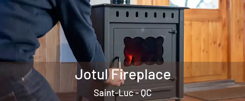  Jotul Fireplace Saint-Luc - QC