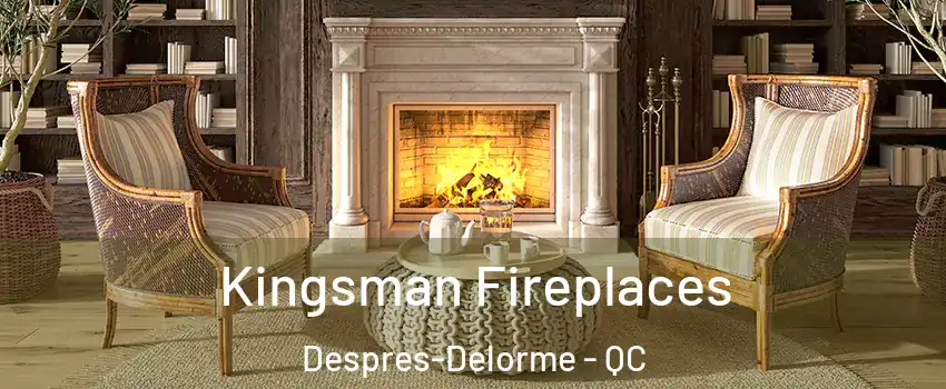 Kingsman Fireplaces Despres-Delorme - QC