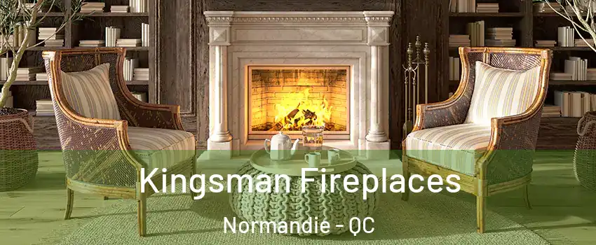  Kingsman Fireplaces Normandie - QC