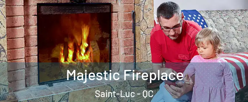  Majestic Fireplace Saint-Luc - QC