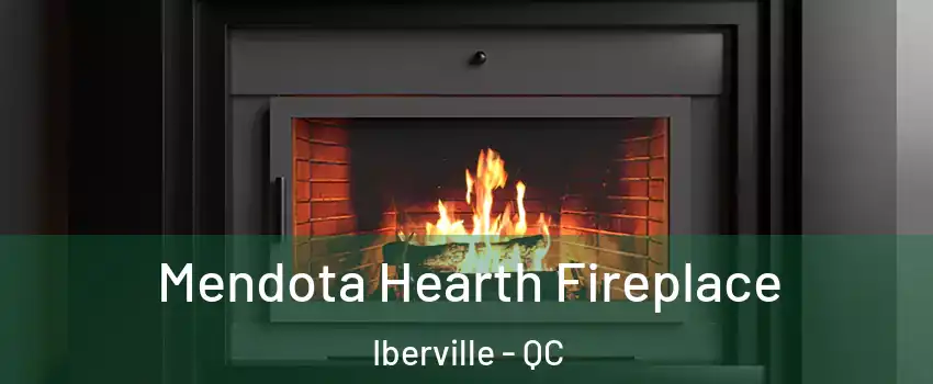 Mendota Hearth Fireplace Iberville - QC